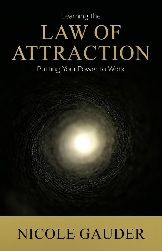 Learning The Law Of Attraction: Putting Your Power To Work