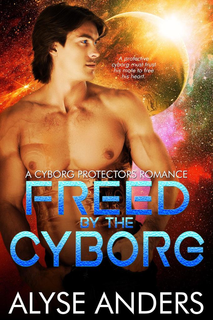 Freed By The Cyborg (Cyborg Protectors #6)