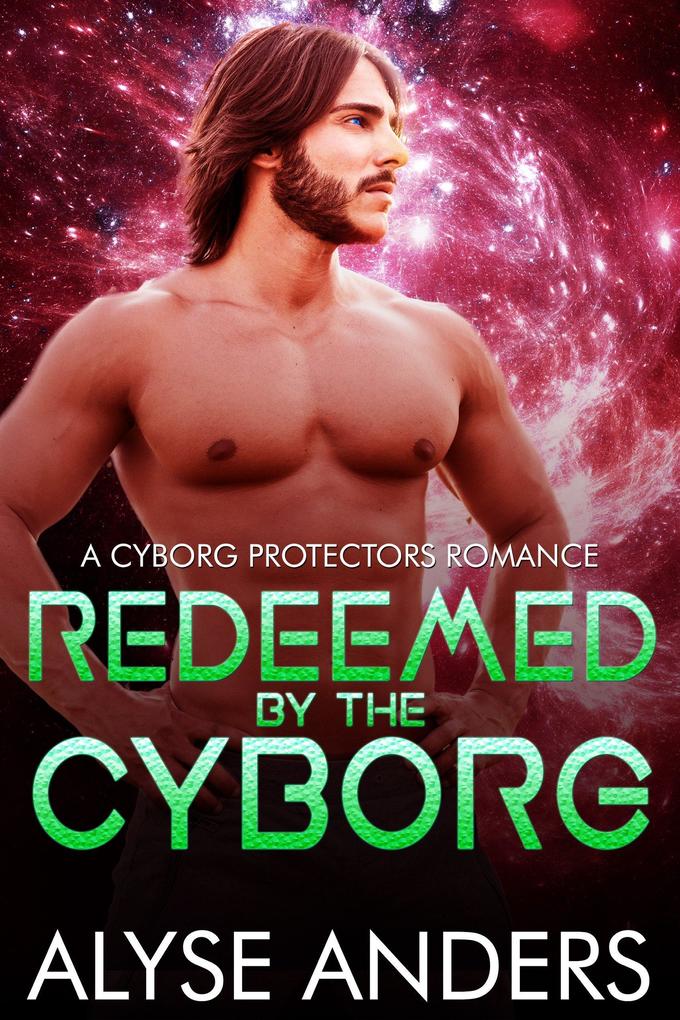 Redeemed By The Cyborg (Cyborg Protectors #8)