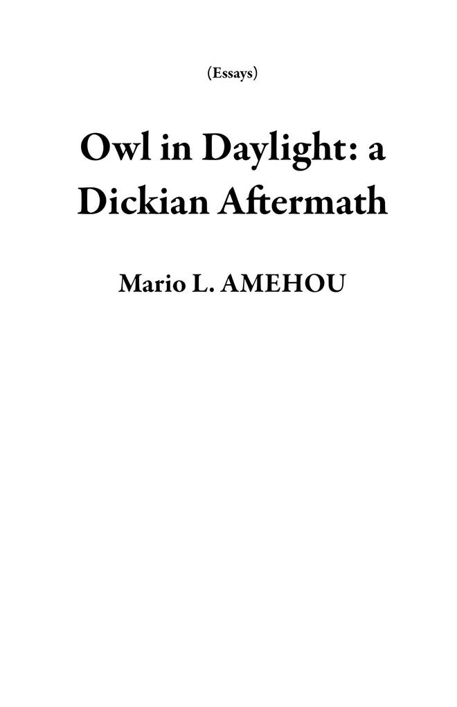 Owl in Daylight: a Dickian Aftermath (Essays)