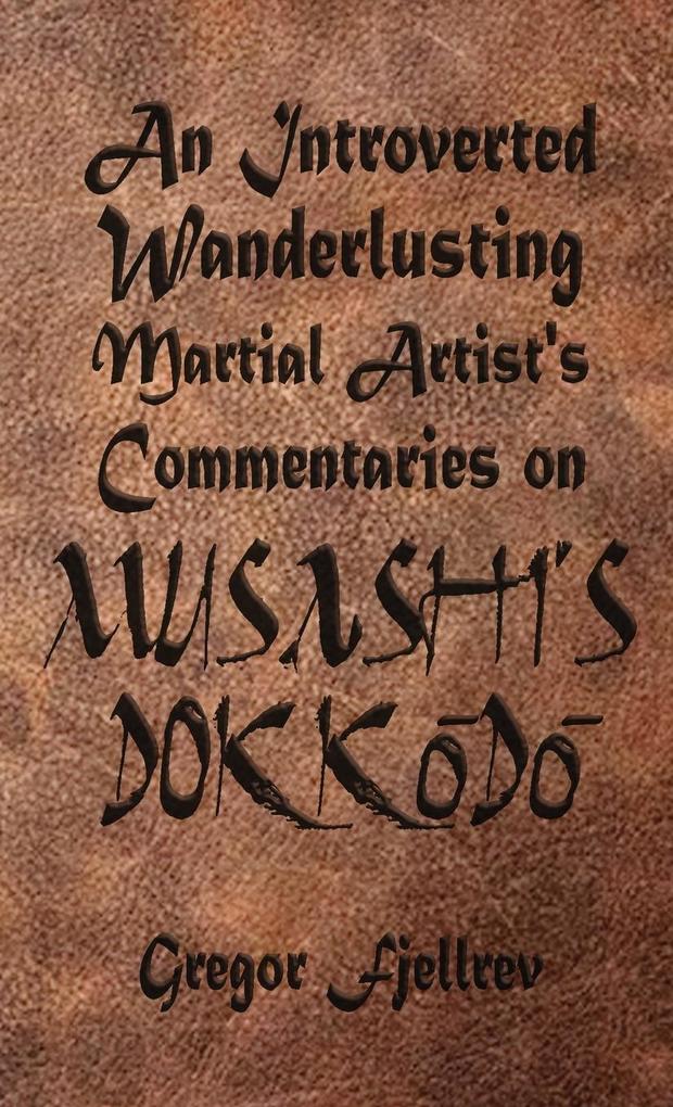 An Introverted Wanderlusting Martial Artist's Commentaries on Musashi's Dokkodo