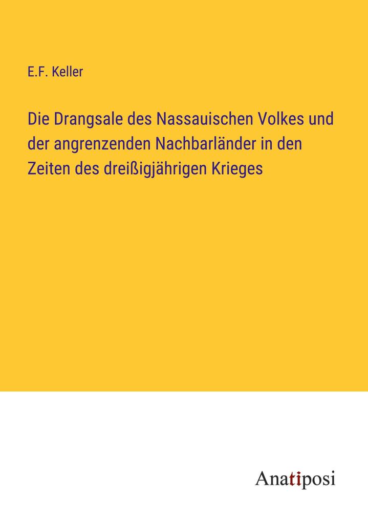 Die Drangsale des Nassauischen Volkes und der angrenzenden Nachbarländer in den Zeiten des dreißigjährigen Krieges