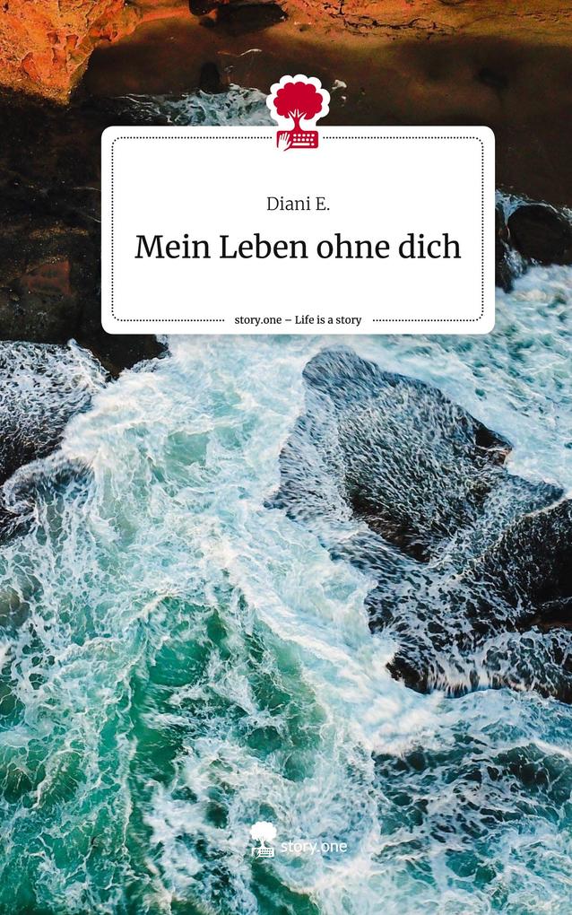 Mein Leben ohne dich. Life is a Story - story.one
