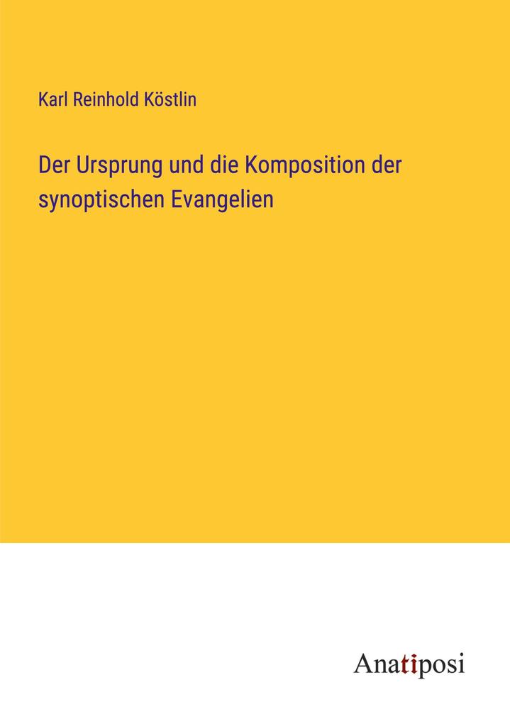 Der Ursprung und die Komposition der synoptischen Evangelien