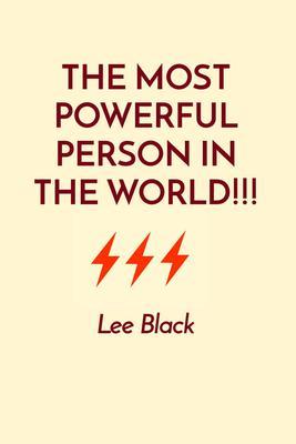 THE MOST POWERFUL PERSON IN THE WORLD!!!