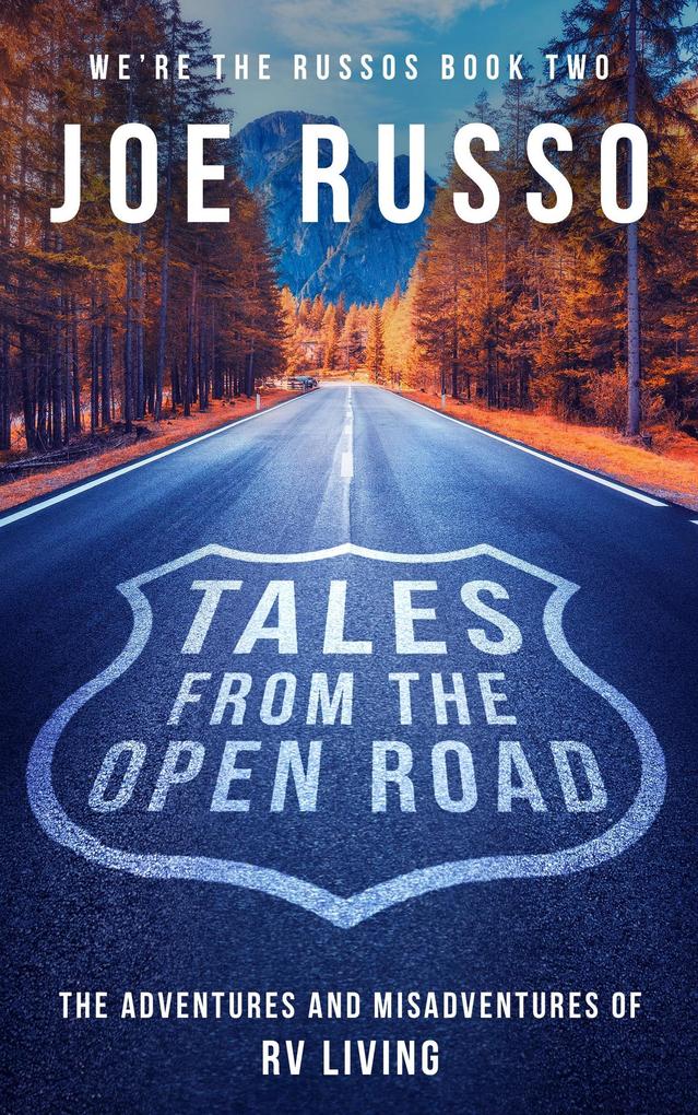 Tales From the Open Road: The Adventures and Misadventures of RV Living (We‘re the Russos #2)