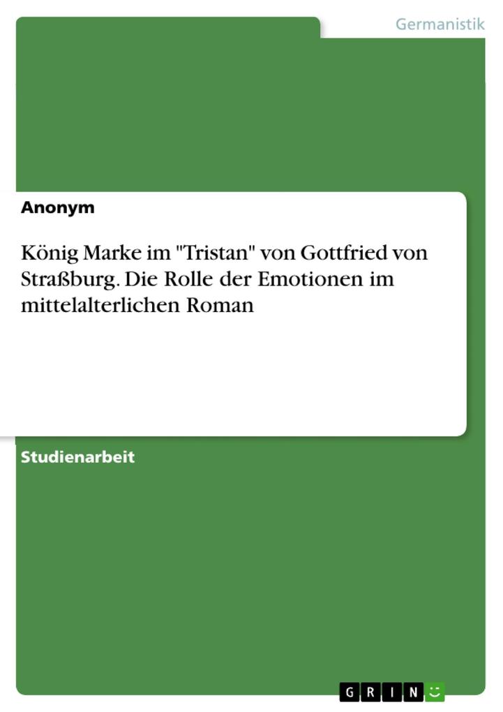 König Marke im Tristan von Gottfried von Straßburg. Die Rolle der Emotionen im mittelalterlichen Roman