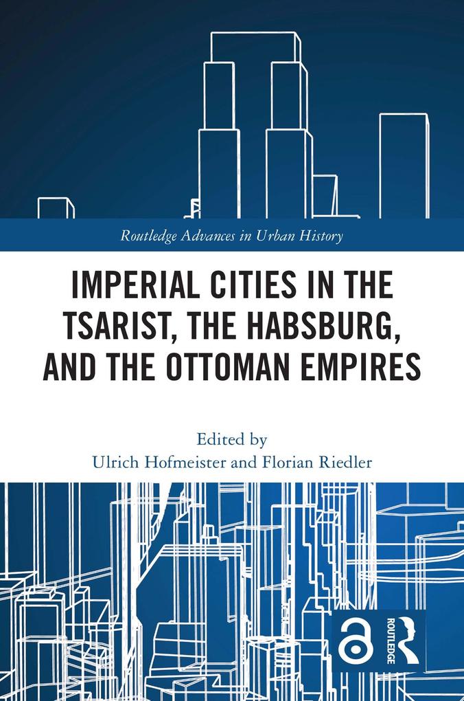 Imperial Cities in the Tsarist the Habsburg and the Ottoman Empires