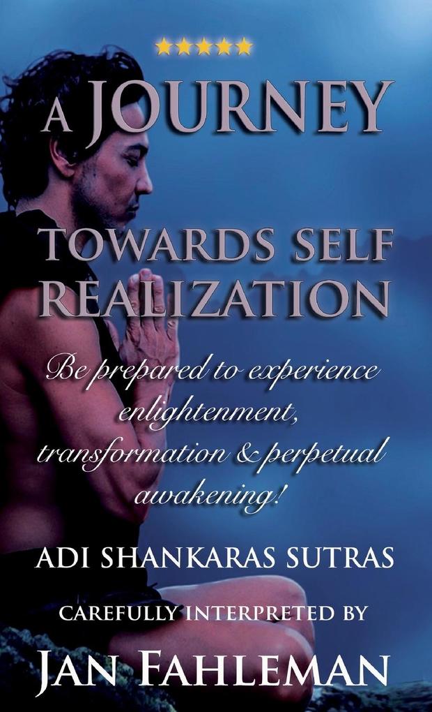 A JOURNEY TOWARDS SELF REALIZATION - Be prepared to experience enlightenment transformation and perpetual awakening!