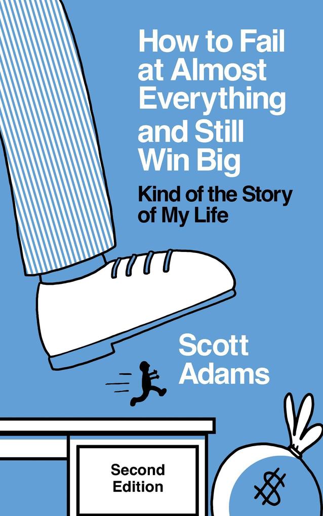 How to Fail at Almost Everything and Still Win Big: Kind of the Story of My Life Second Edition