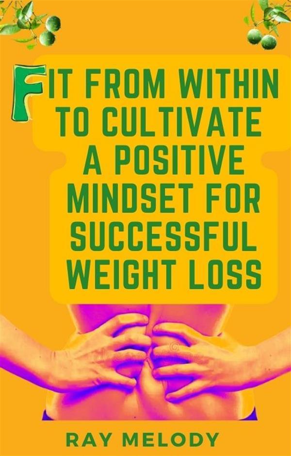Fit from Within to Cultivate a Positive Mind-Set for Successful Weight Loss