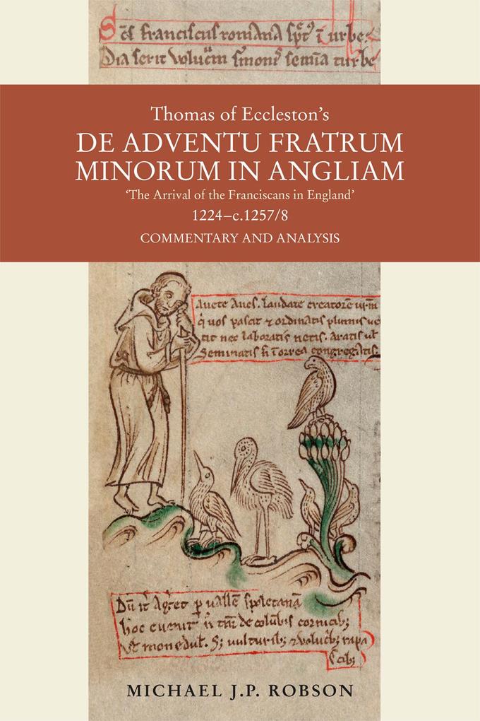 Thomas of Eccleston‘s De adventu Fratrum Minorum in Angliam [The Arrival of the Franciscans in England] 1224-c.1257/8