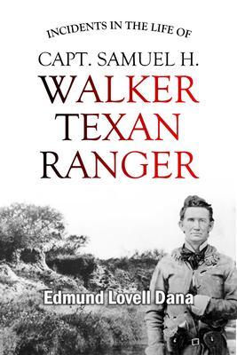 Incidents in the Life of Capt. Samuel H. Walker Texan Ranger