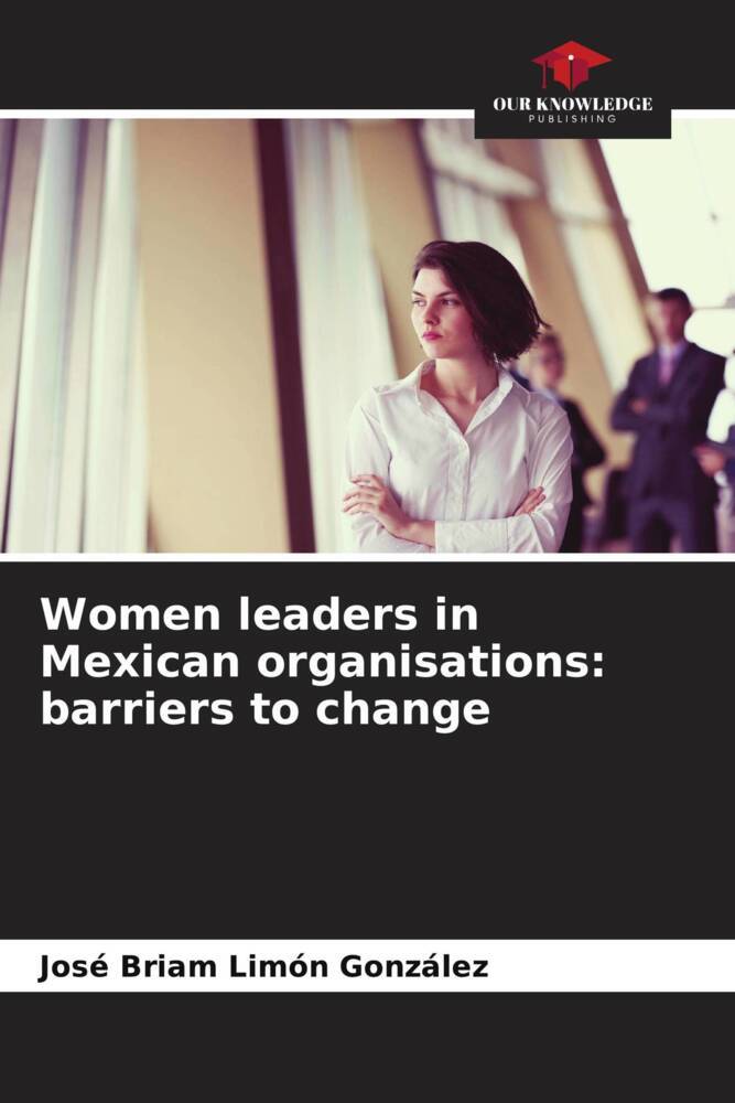Women leaders in Mexican organisations: barriers to change