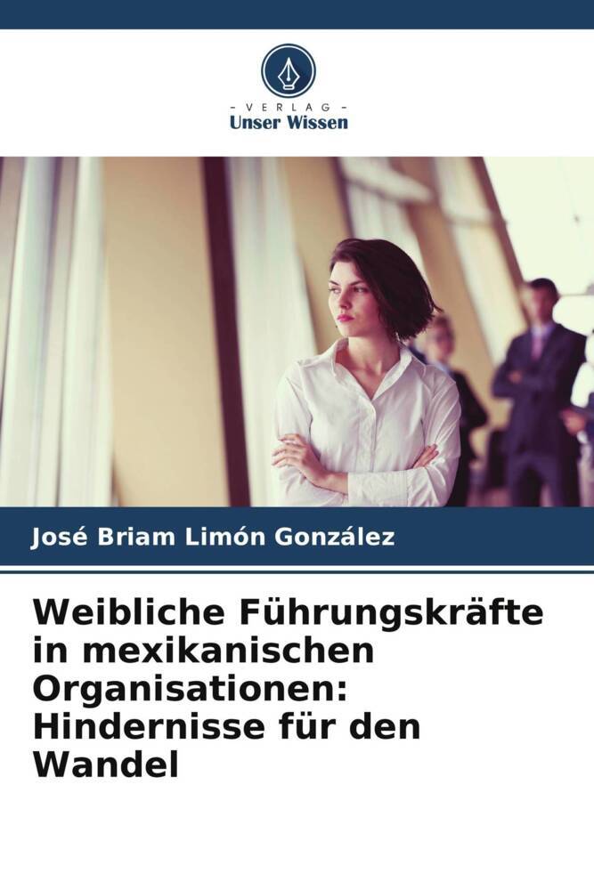 Weibliche Führungskräfte in mexikanischen Organisationen: Hindernisse für den Wandel