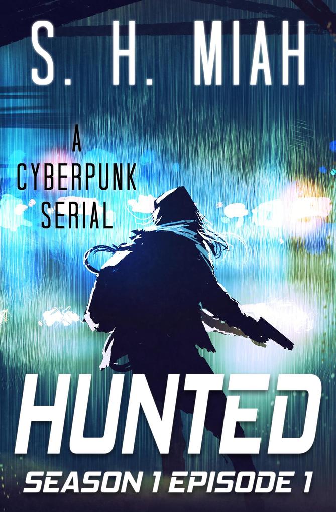 Hunted Season 1 Episode 1 (Hunted Cyberpunk Serial #1)