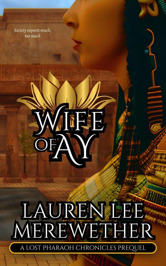 Wife of Ay (The Lost Pharaoh Chronicles Prequel Collection #2)