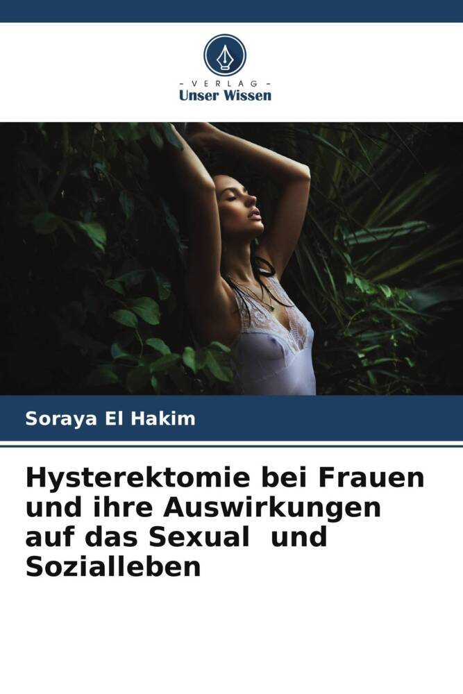 Hysterektomie bei Frauen und ihre Auswirkungen auf das Sexual und Sozialleben