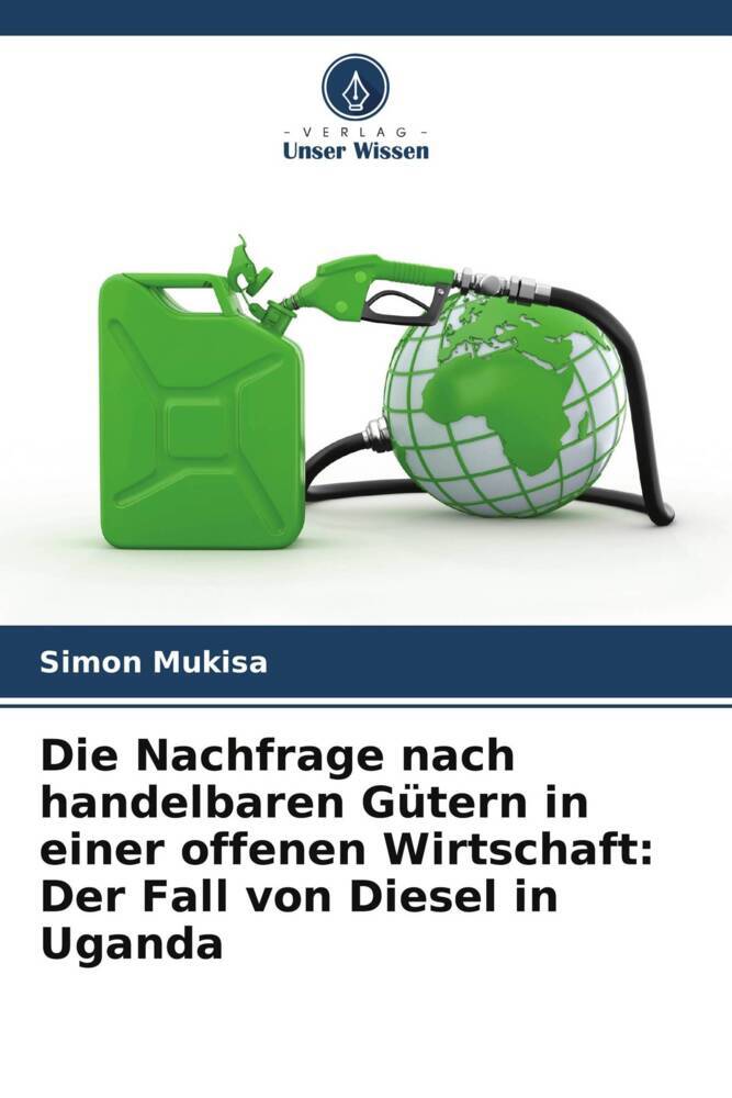 Die Nachfrage nach handelbaren Gütern in einer offenen Wirtschaft: Der Fall von Diesel in Uganda