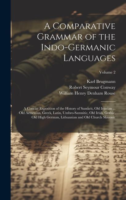 A Comparative Grammar of the Indo-Germanic Languages: A Concise Exposition of the History of Sanskrit Old Iranian ... Old Armenian Greek Latin Umb