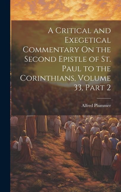 A Critical and Exegetical Commentary On the Second Epistle of St. Paul to the Corinthians Volume 33 part 2