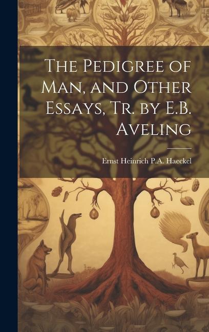The Pedigree of Man and Other Essays Tr. by E.B. Aveling