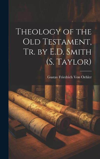 Theology of the Old Testament Tr. by E.D. Smith (S. Taylor)