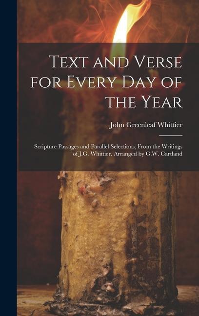 Text and Verse for Every Day of the Year: Scripture Passages and Parallel Selections From the Writings of J.G. Whittier. Arranged by G.W. Cartland