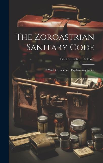 The Zoroastrian Sanitary Code: With Critical and Explanatory Notes
