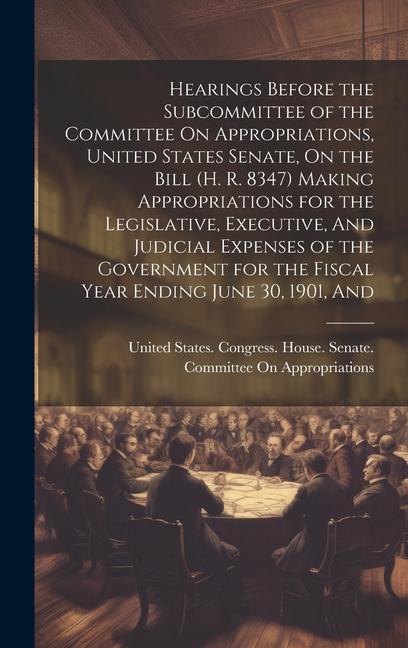 Hearings Before the Subcommittee of the Committee On Appropriations United States Senate On the Bill (H. R. 8347) Making Appropriations for the Legi
