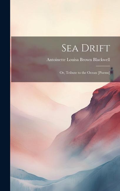 Sea Drift: Or Tribute to the Ocean [Poems]
