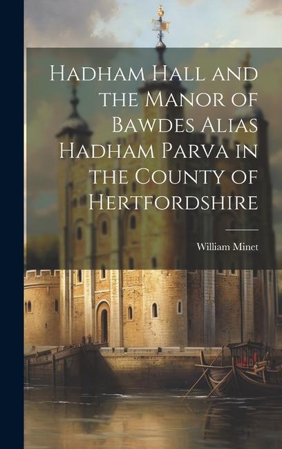 Hadham Hall and the Manor of Bawdes Alias Hadham Parva in the County of Hertfordshire