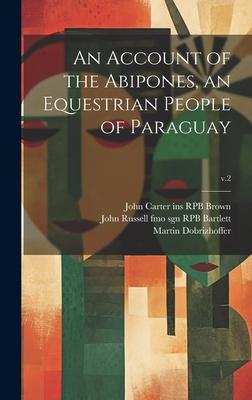 An Account of the Abipones an Equestrian People of Paraguay; v.2