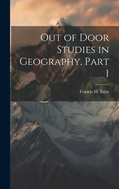 Out of Door Studies in Geography Part 1