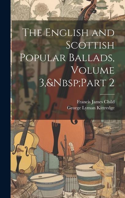The English and Scottish Popular Ballads Volume 3 Part 2