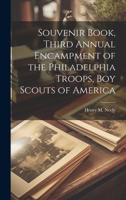 Souvenir Book Third Annual Encampment of the Philadelphia Troops Boy Scouts of America