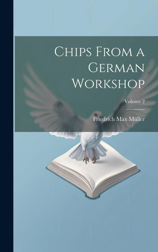 Chips From a German Workshop; Volume 2 - Friedrich Max Müller