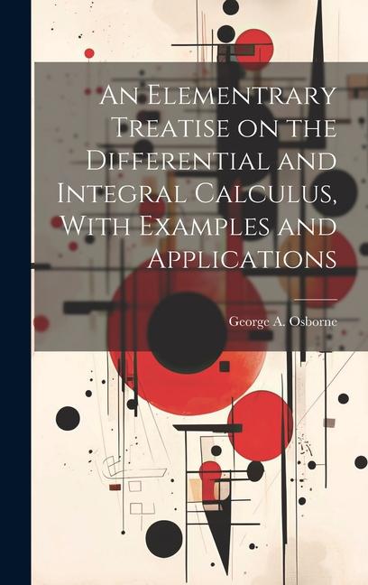 An Elementrary Treatise on the Differential and Integral Calculus With Examples and Applications