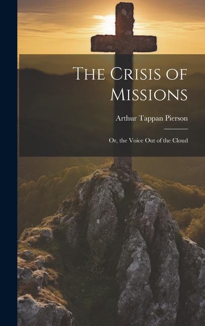 The Crisis of Missions: Or the Voice Out of the Cloud