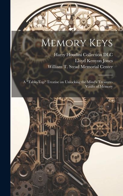 Memory Keys: A table-top Treatise on Unlocking the Mind‘s Treasure-vaults of Memory