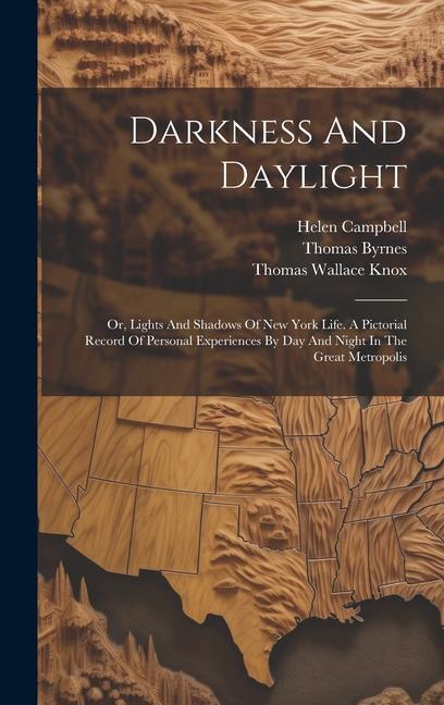 Darkness And Daylight: Or Lights And Shadows Of New York Life. A Pictorial Record Of Personal Experiences By Day And Night In The Great Metr