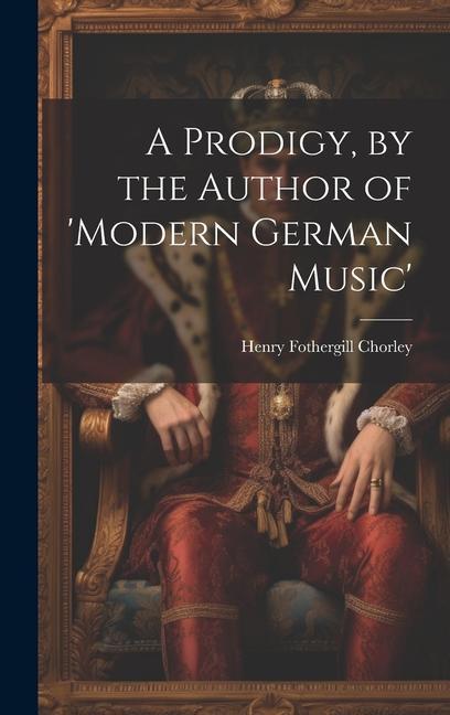 A Prodigy by the Author of ‘modern German Music‘
