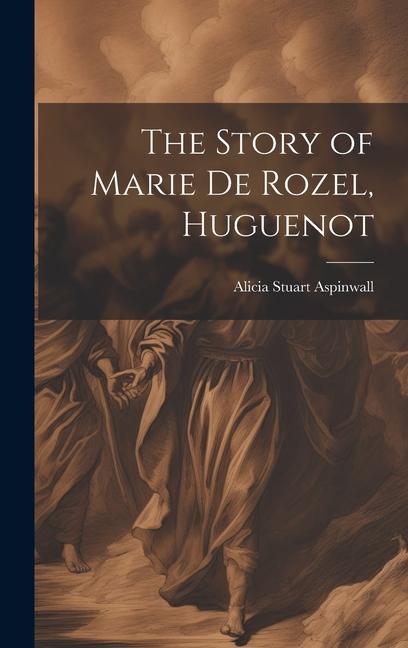 The Story of Marie De Rozel Huguenot