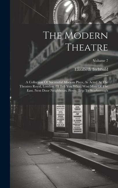 The Modern Theatre: A Collection Of Successful Modern Plays As Acted At The Theatres Royal London. I‘ll Tell You What. Wise Man Of The E