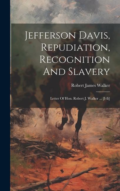 Jefferson Davis Repudiation Recognition And Slavery: Letter Of Hon. Robert J. Walker ... [i-ii]