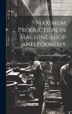 Maximum Production in Machine-Shop and Foundry