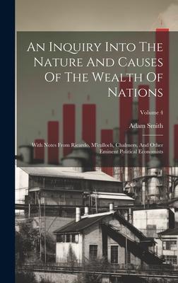 An Inquiry Into The Nature And Causes Of The Wealth Of Nations: With Notes From Ricardo M‘culloch Chalmers And Other Eminent Political Economists;