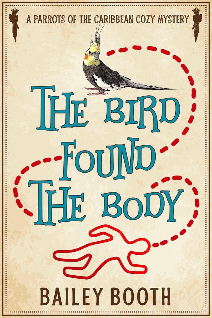 The Bird Found the Body (Parrots of the Caribbean Cozy Mysteries #1)