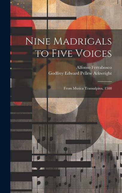Nine Madrigals to Five Voices: From Musica Transalpina 1588