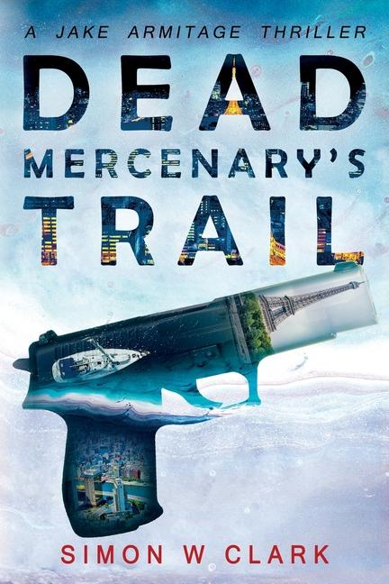 Dead Mercenary‘s Trail: Jake Armitage Thriller Book 2
